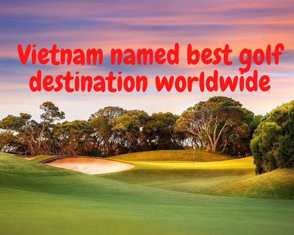 Vietnam named best golf destination worldwide