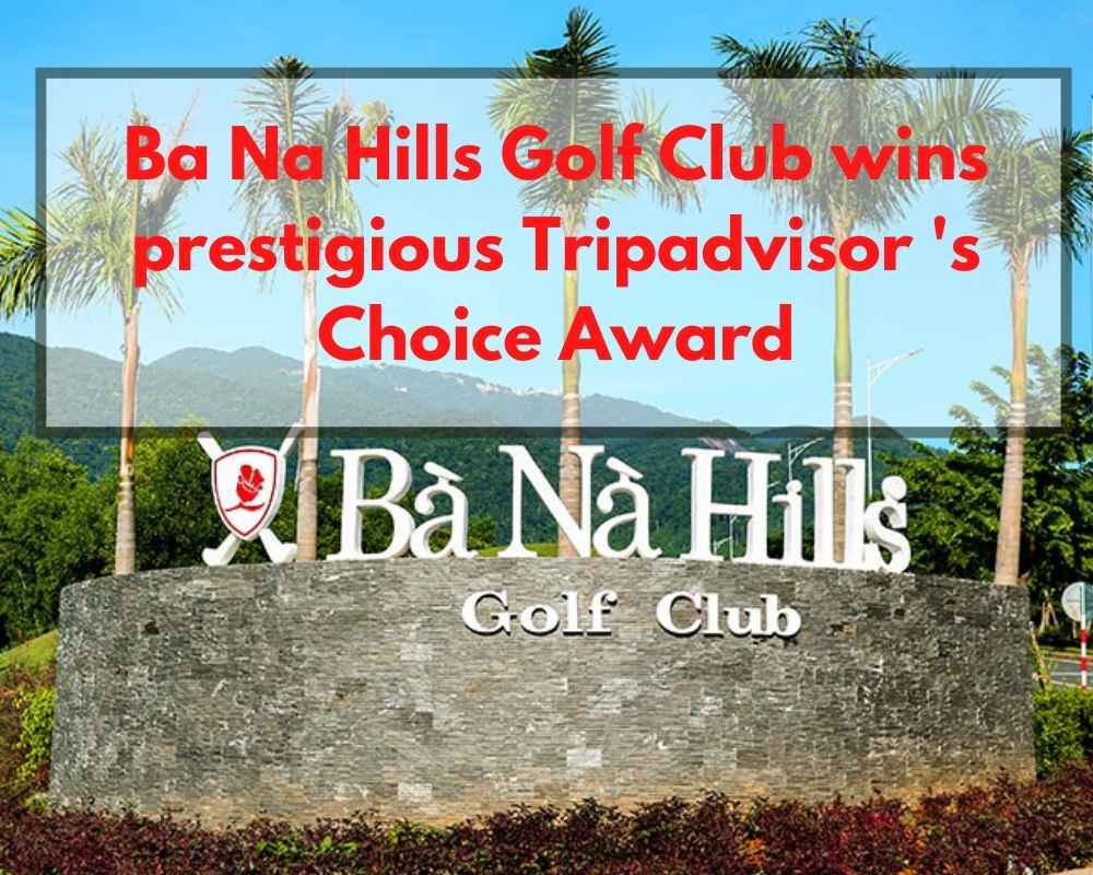 Ba Na Hills Golf Club wins prestigious Tripadvisor 's Choice Award